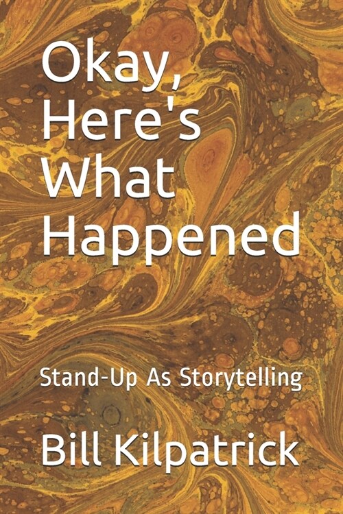 Okay, Heres What Happened: Stand-Up As Storytelling (Paperback)