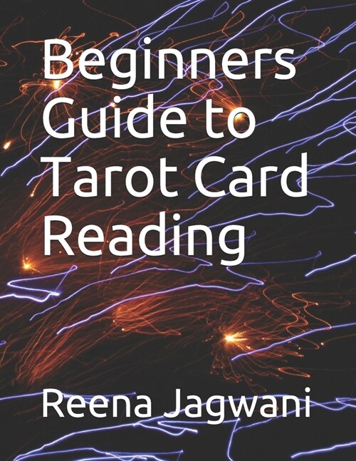Beginners Guide to Tarot Card Reading: Step by step guide to tarot card reading (Paperback)