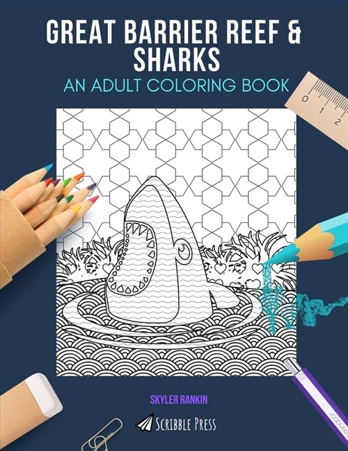 Great Barrier Reef & Sharks: AN ADULT COLORING BOOK: An Awesome Coloring Book For Adults (Paperback)