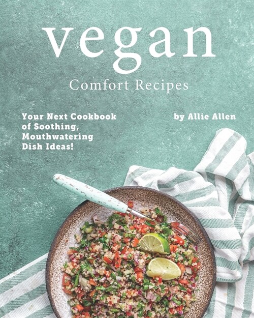 Vegan Comfort Recipes: Your Next Cookbook of Soothing, Mouthwatering Dish Ideas! (Paperback)