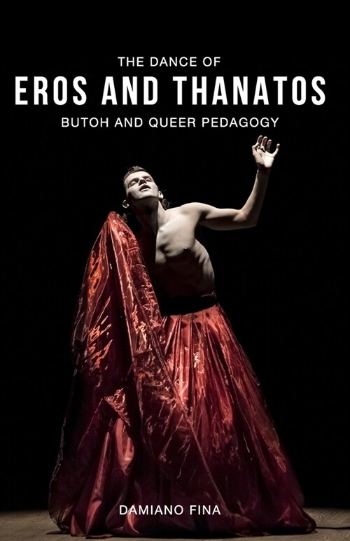 The Dance of Eros and Thanatos: Butoh and Queer Pedagogy (Paperback)