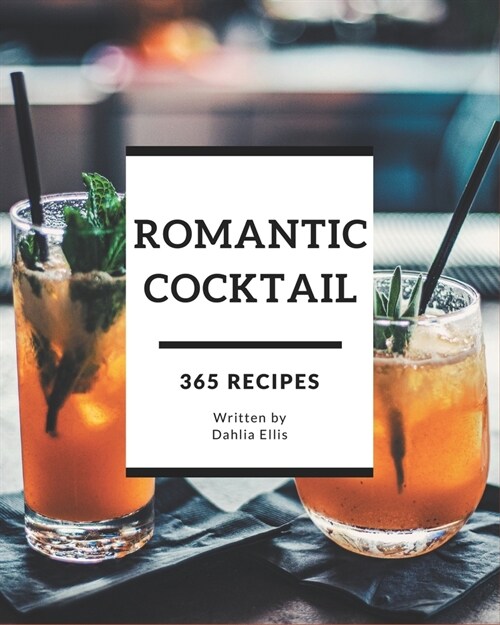 365 Romantic Cocktail Recipes: Happiness is When You Have a Romantic Cocktail Cookbook! (Paperback)