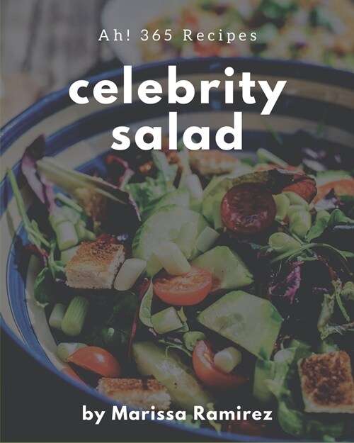 Ah! 365 Celebrity Salad Recipes: The Celebrity Salad Cookbook for All Things Sweet and Wonderful! (Paperback)