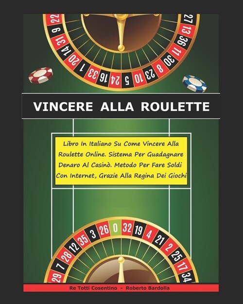 Vincere Alla Roulette: Libro In Italiano Su Come Vincere Alla Roulette Online. Sistema Per Guadagnare Denaro Al Casin? Metodo Per Fare Soldi (Paperback)