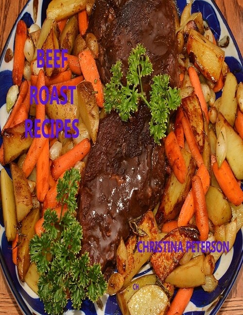 Roast Beef Roasts: Types of roasts, 18 recipes including gravies and sauce, Tips for making meats (Paperback)