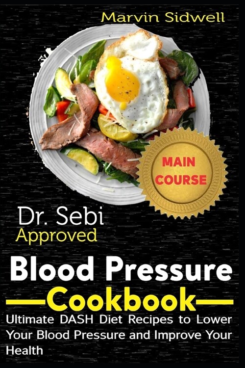 Dr. Sebi Approved Blood Pressure Cookbook: Ultimate DASH Diet Recipes to Lower Your Blood Pressure and Improve Your Health (Paperback)