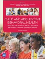Child and Adolescent Behavioral Health: A Resource for Advanced Practice Psychiatric and Primary Care Practitioners in Nursing (Paperback, 2)