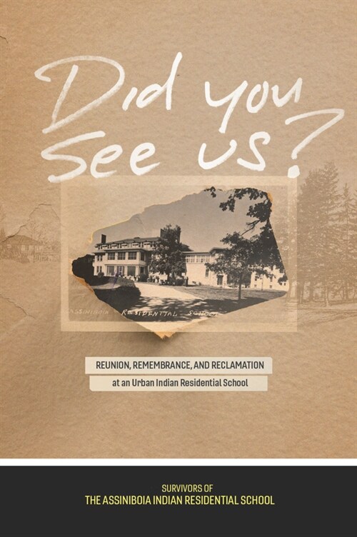 Did You See Us?: Reunion, Remembrance, and Reclamation at an Urban Indian Residential School (Paperback)