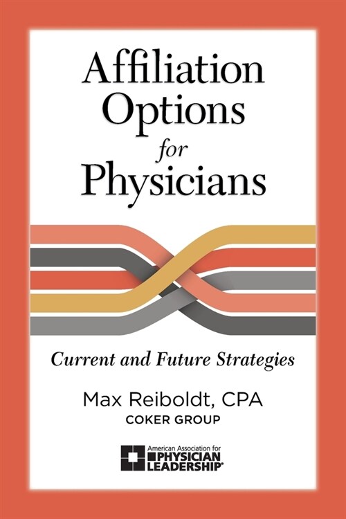 Affiliation Options for Physicians: Current and Future Strategies (Paperback)