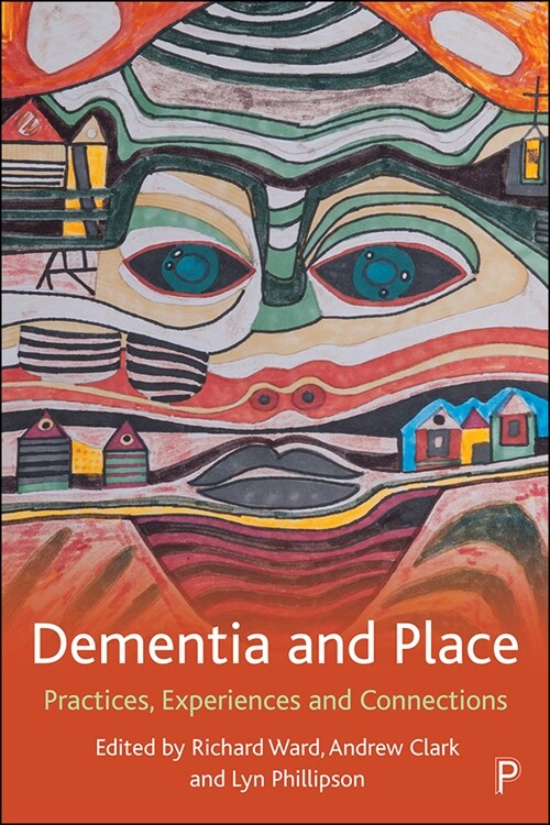 Dementia and Place : Practices, Experiences and Connections (Paperback)