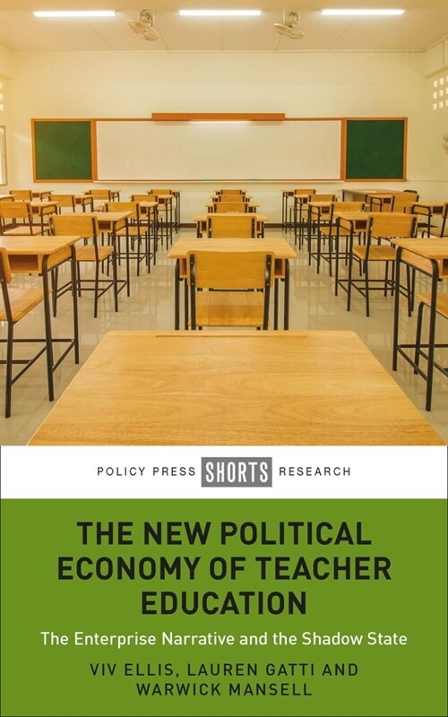 The New Political Economy of Teacher Education : The Enterprise Narrative and the Shadow State (Hardcover)