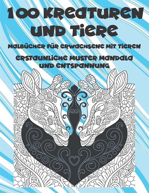 Malb?her f? Erwachsene mit Tieren - Erstaunliche Muster Mandala und Entspannung - 100 Kreaturen und Tiere (Paperback)