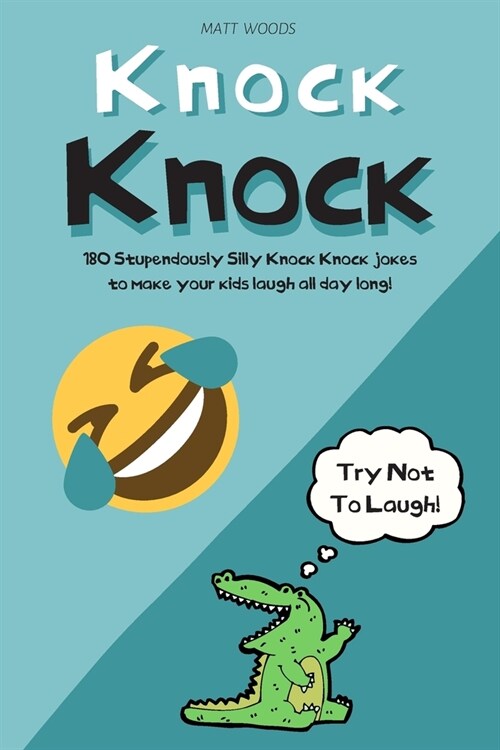 Knock Knock: 180 Stupdendously Silly Knock Knock Jokes To Make Your Kids Laugh All Day Long! (Paperback)