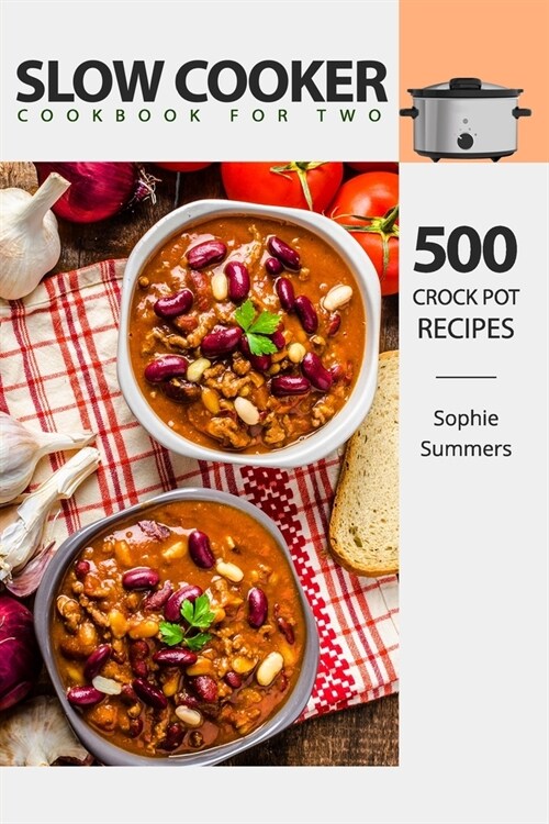 Slow Cooker Cookbook for Two - 500 Crock Pot Recipes: Nutritious Recipe Book for Beginners and Pros (Paperback)