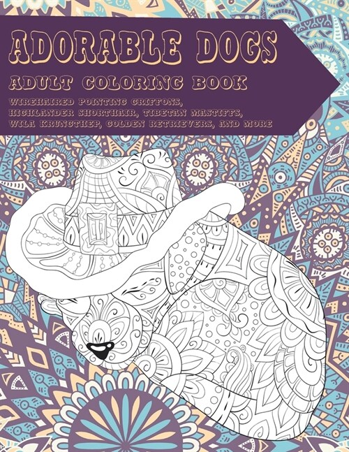 Adorable Dogs - Adult Coloring Book - Wirehaired Pointing Griffons, Highlander Shorthair, Tibetan Mastiffs, Wila Krungthep, Golden Retrievers, and mor (Paperback)