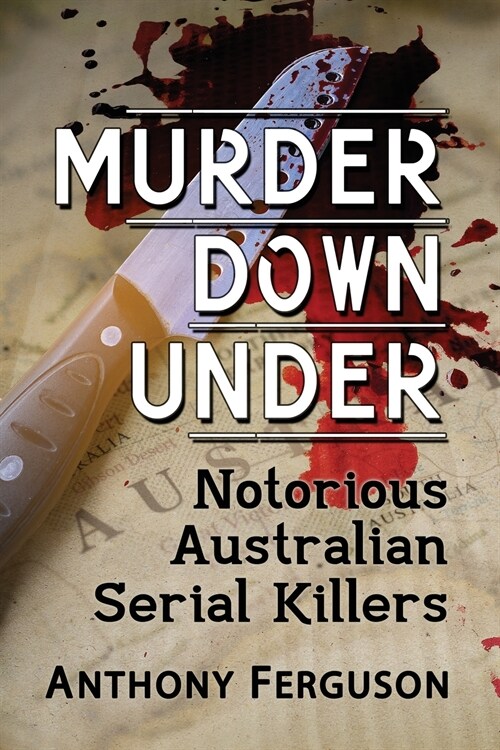 Murder Down Under: Notorious Australian Serial Killers (Paperback)