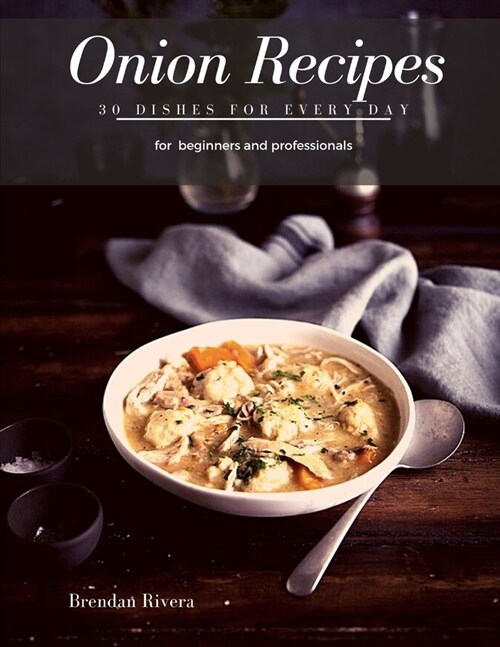 Onion Recipes: 30 Dishes for every day (Paperback)