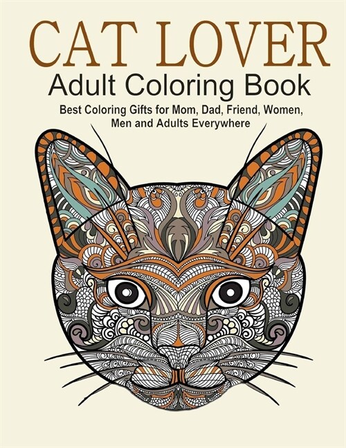 Cat Lover Adult Coloring Book Best Coloring Gifts for Mom, Dad, Friend, Women, Men and Adults Everywhere (Paperback)