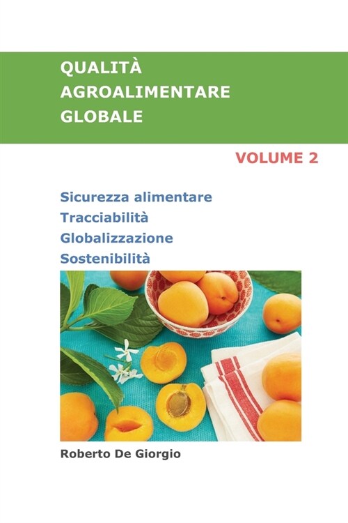 QUALIT?AGROALIMENTARE GLOBALE Volume 2: Sicurezza alimentare. Tracciabilit? Globalizzazione. Sostenibilit? (Paperback)