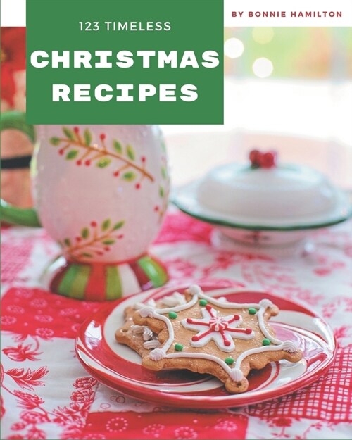 123 Timeless Christmas Recipes: Unlocking Appetizing Recipes in The Best Christmas Cookbook! (Paperback)