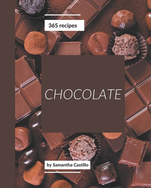 365 Chocolate Recipes: The Highest Rated Chocolate Cookbook You Should Read (Paperback)