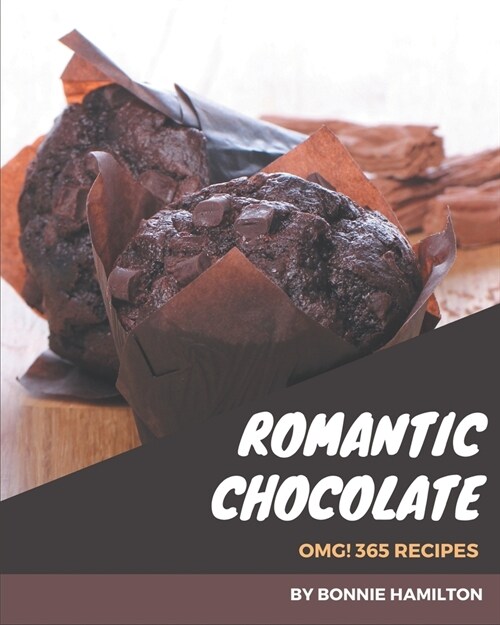 OMG! 365 Romantic Chocolate Recipes: The Highest Rated Romantic Chocolate Cookbook You Should Read (Paperback)