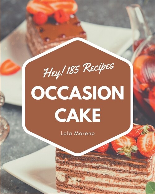 Hey! 185 Occasion Cake Recipes: From The Occasion Cake Cookbook To The Table (Paperback)