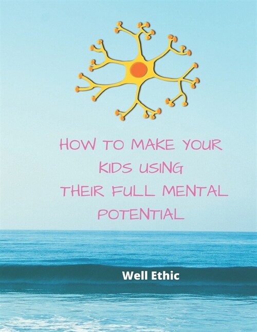 How to Make Your Kids Using Their Full Mental Potential (Paperback)