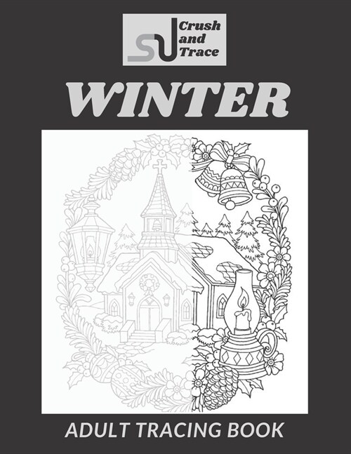 Crush and Trace: WINTER: Adult Tracing Book: New Book Concept to Inspire Creativity and Relaxation, (Adult Tracing Books Series) (Paperback)