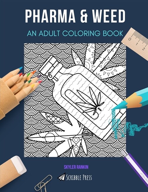 Pharma & Weed: AN ADULT COLORING BOOK: An Awesome Coloring Book For Adults (Paperback)
