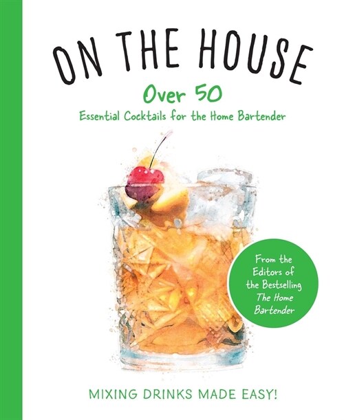 On the House: Over 100 Essential Tips and Cocktail Recipes for the Home Bartender (Hardcover)