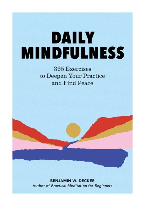 Daily Mindfulness: 365 Exercises to Deepen Your Practice and Find Peace (Paperback)