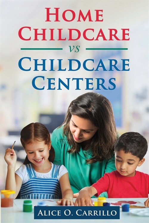 Home Childcare vs Childcare Centers (Paperback)