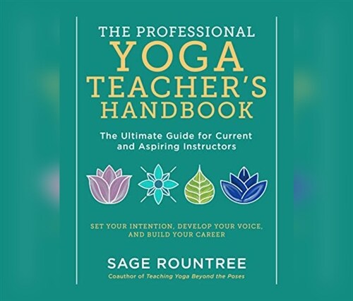 The Professional Yoga Teachers Handbook: The Ultimate Guide for Current and Aspiring Instructors--Set Your Intention, Develop Your Voice, and Build Y (Audio CD)