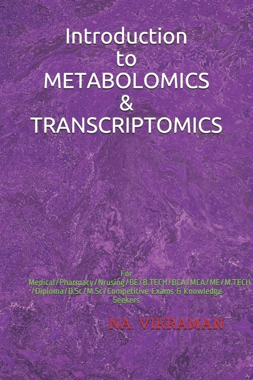 Introduction to METABOLOMICS & TRANSCRIPTOMICS: For Medical/Pharmacy/Nrusing/BE/B.TECH/BCA/MCA/ME/M.TECH/Diploma/B.Sc/M.Sc/Competitive Exams & Knowled (Paperback)