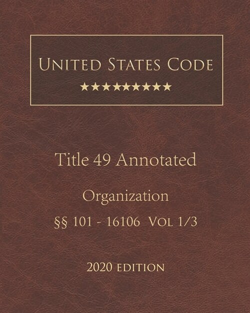 United States Code Annotated Title 49 Organization 2020 Edition ㎣101 - 16106 Vol 1/3 (Paperback)