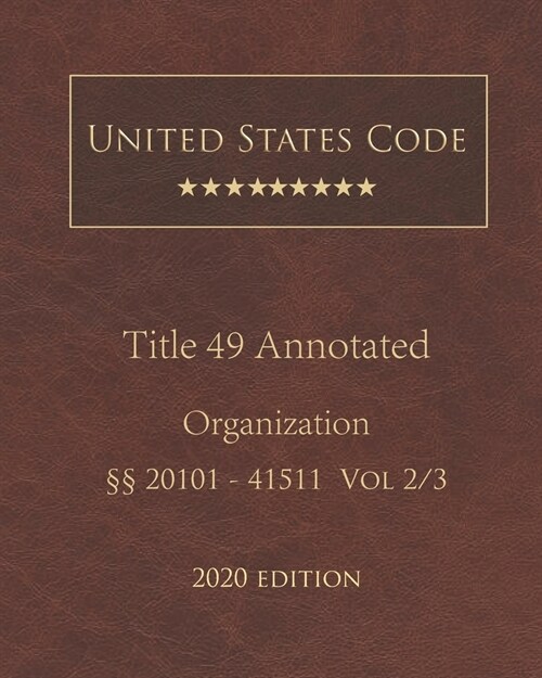United States Code Annotated Title 49 Organization 2020 Edition ㎣20101 - 41511 Vol 2/3 (Paperback)
