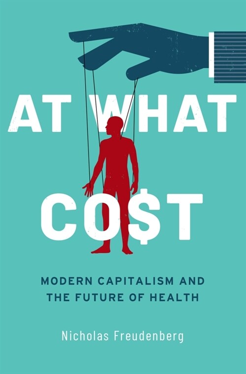 At What Cost: Modern Capitalism and the Future of Health (Hardcover)