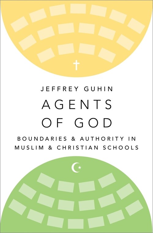 Agents of God: Boundaries and Authority in Muslim and Christian Schools (Hardcover)