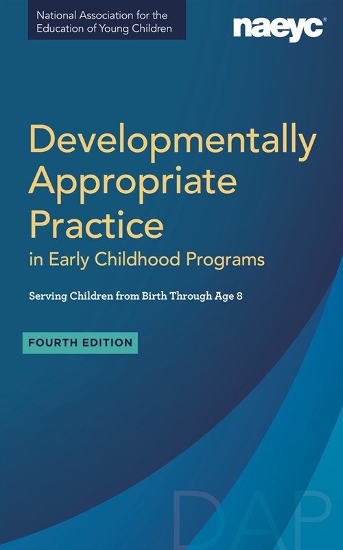 Developmentally Appropriate Practice in Early Childhood Programs Serving Children from Birth Through Age 8, Fourth Edition (Fully Revised and Updated) (Paperback)