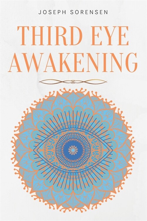 Third Eye Awakening: A Guided Meditation manual to Expand Mind Power, Enhance Intuition, Psychic Abilities using Chakra Meditation & Self Healing (Paperback)