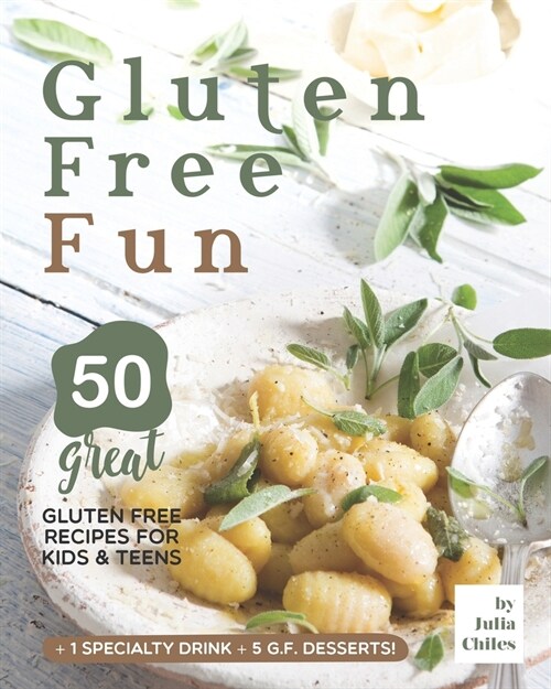 Gluten Free Fun: 50 Great Gluten Free Recipes for Kids & Teens + 1 specialty drink + 5 g.f. desserts! (Paperback)