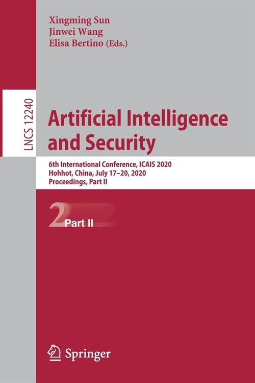 Artificial Intelligence and Security: 6th International Conference, Icais 2020, Hohhot, China, July 17-20, 2020, Proceedings, Part II (Paperback, 2020)