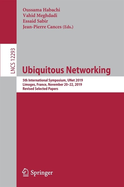 Ubiquitous Networking: 5th International Symposium, Unet 2019, Limoges, France, November 20-22, 2019, Revised Selected Papers (Paperback, 2020)
