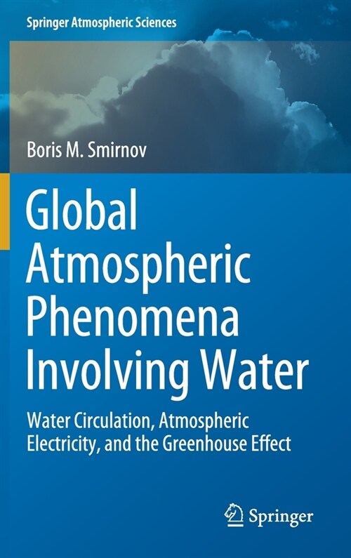 Global Atmospheric Phenomena Involving Water: Water Circulation, Atmospheric Electricity, and the Greenhouse Effect (Hardcover, 2020)