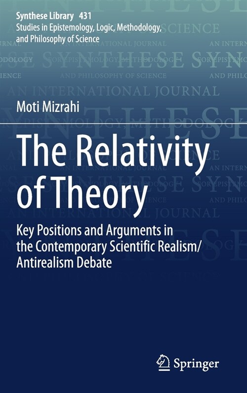 The Relativity of Theory: Key Positions and Arguments in the Contemporary Scientific Realism/Antirealism Debate (Hardcover, 2020)