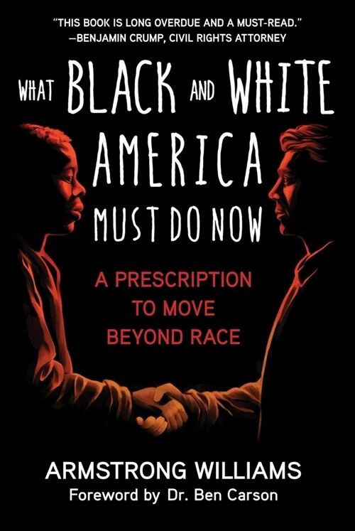 What Black and White America Must Do Now: A Prescription to Move Beyond Race (Hardcover)
