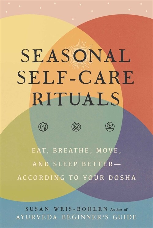 Seasonal Self-Care Rituals: Eat, Breathe, Move, and Sleep Better--According to Your Dosha (Hardcover)