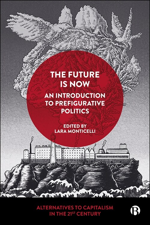 The Future Is Now: An Introduction to Prefigurative Politics (Hardcover)