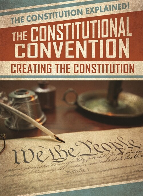 The Constitutional Convention: Creating the Constitution (Paperback)